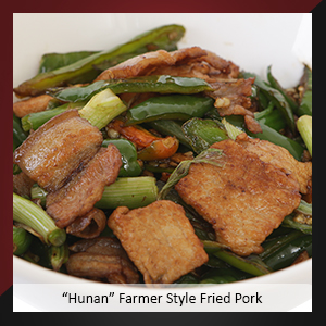 “Hunan” Farmer Style Fried Pork