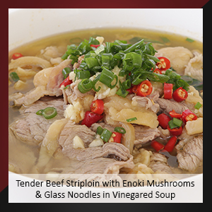 Tender Beef Striploin with Enoki Mushrooms and Glass Noodles in Vinegared Soup